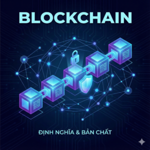 ĐỊNH NGHĨA VÀ BẢN CHẤT CỦA BLOCKCHAIN